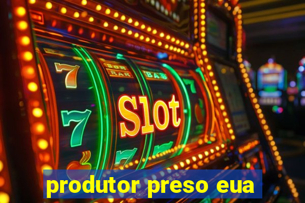 produtor preso eua